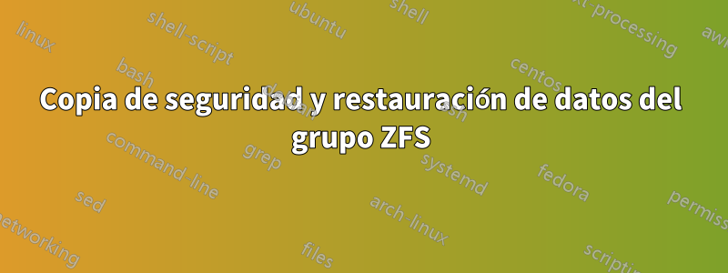 Copia de seguridad y restauración de datos del grupo ZFS