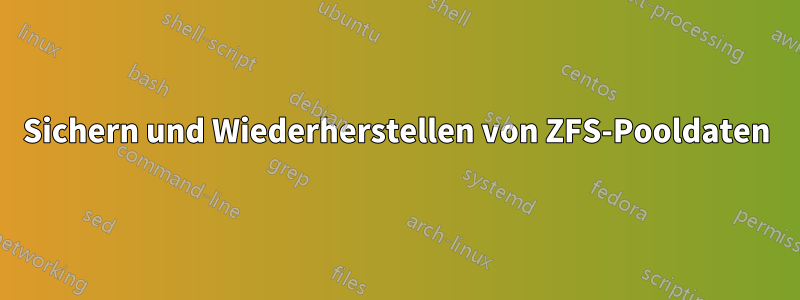 Sichern und Wiederherstellen von ZFS-Pooldaten