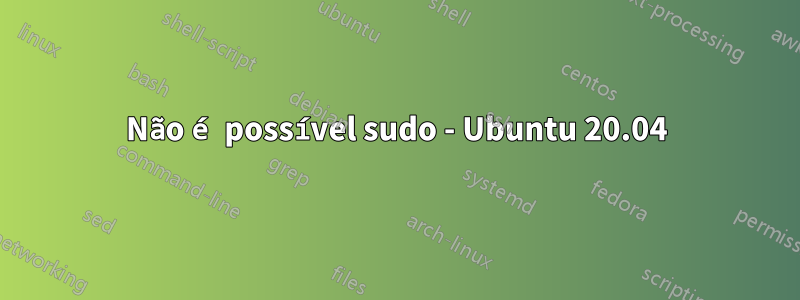 Não é possível sudo - Ubuntu 20.04