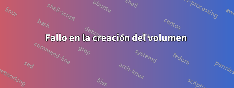 Fallo en la creación del volumen