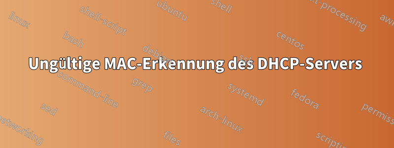 Ungültige MAC-Erkennung des DHCP-Servers