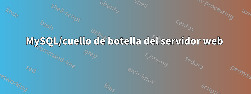 MySQL/cuello de botella del servidor web