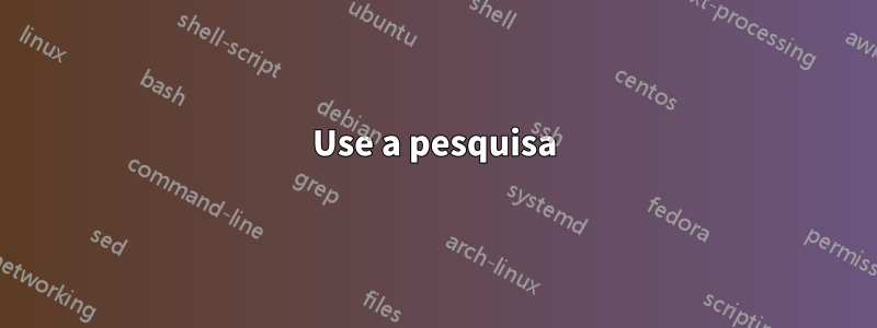 Use a pesquisa