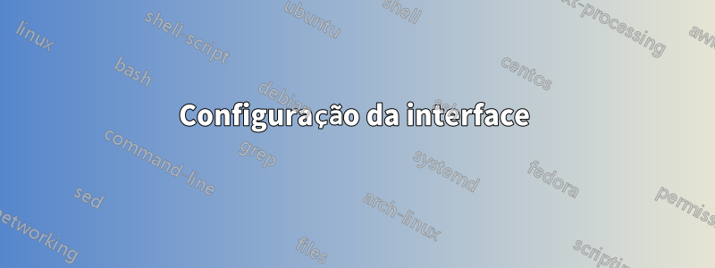 Configuração da interface