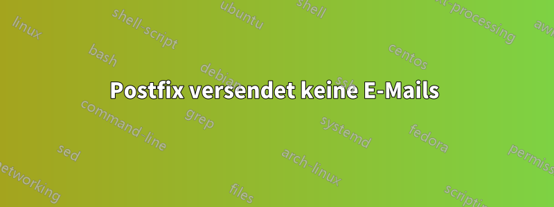 Postfix versendet keine E-Mails