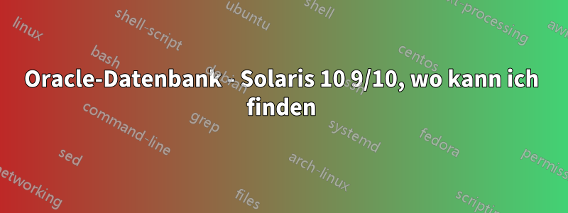 Oracle-Datenbank - Solaris 10 9/10, wo kann ich finden