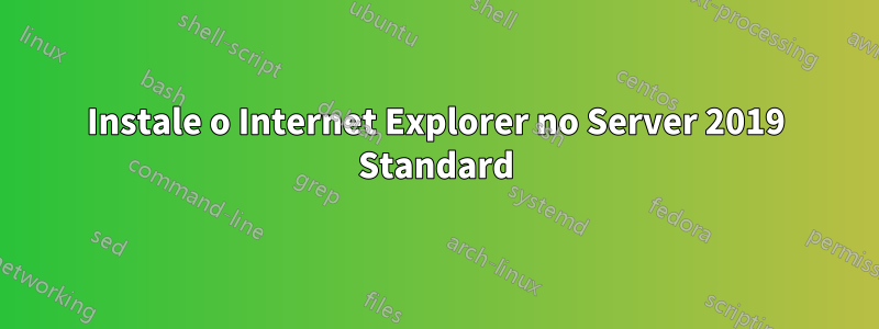 Instale o Internet Explorer no Server 2019 Standard