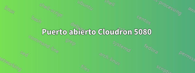 Puerto abierto Cloudron 5080