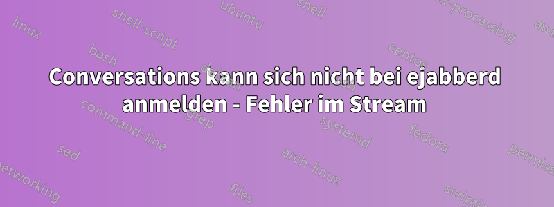 Conversations kann sich nicht bei ejabberd anmelden - Fehler im Stream