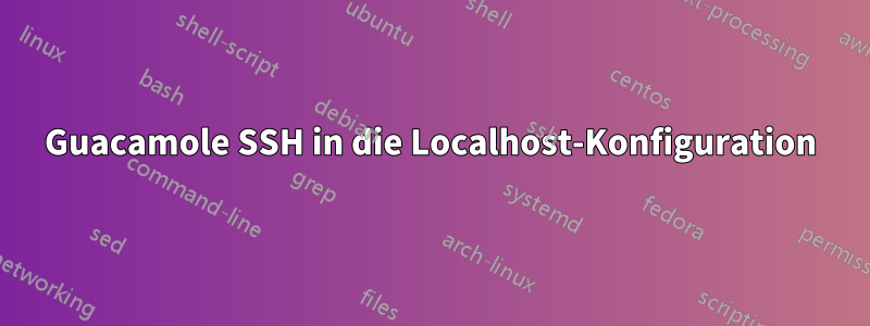 Guacamole SSH in die Localhost-Konfiguration