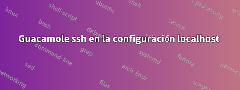 Guacamole ssh en la configuración localhost