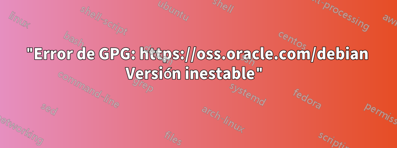 "Error de GPG: https://oss.oracle.com/debian Versión inestable"