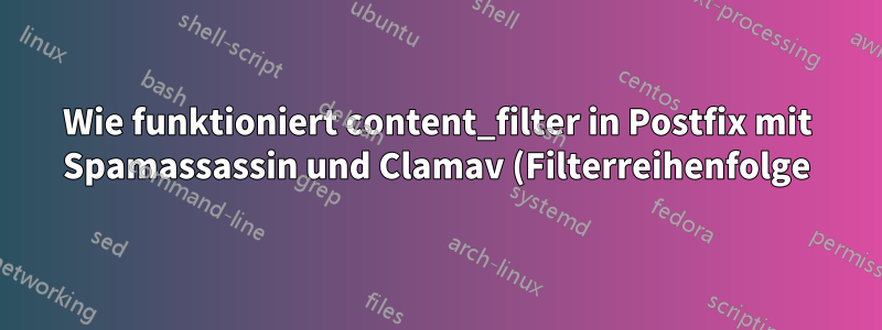 Wie funktioniert content_filter in Postfix mit Spamassassin und Clamav (Filterreihenfolge)?