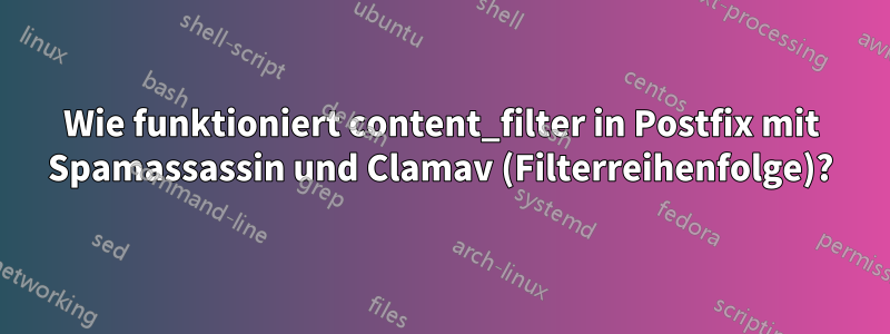 Wie funktioniert content_filter in Postfix mit Spamassassin und Clamav (Filterreihenfolge)?