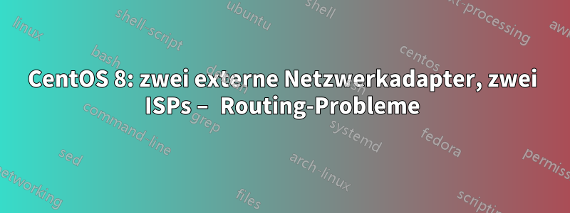 CentOS 8: zwei externe Netzwerkadapter, zwei ISPs – Routing-Probleme