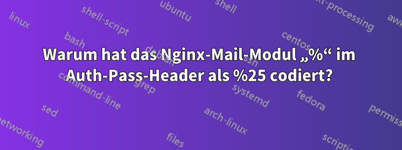 Warum hat das Nginx-Mail-Modul „%“ im Auth-Pass-Header als %25 codiert?