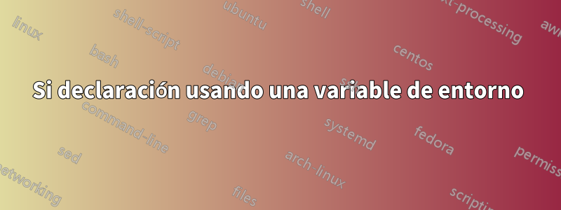 Si declaración usando una variable de entorno