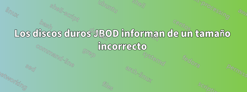 Los discos duros JBOD informan de un tamaño incorrecto