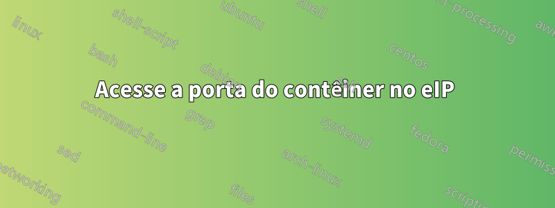 Acesse a porta do contêiner no eIP