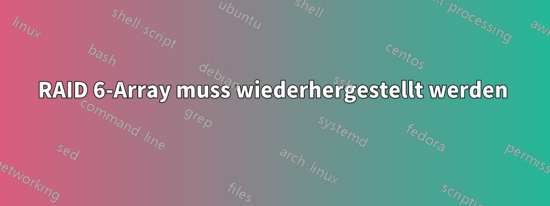 RAID 6-Array muss wiederhergestellt werden