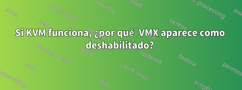 Si KVM funciona, ¿por qué VMX aparece como deshabilitado?