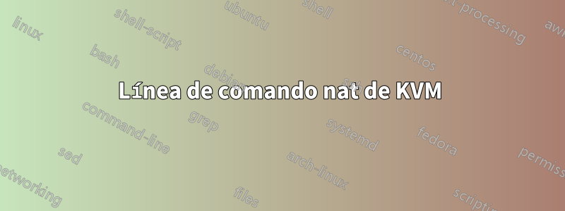 Línea de comando nat de KVM