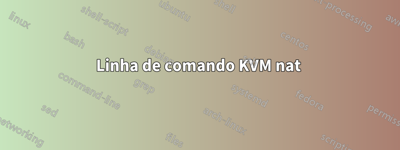 Linha de comando KVM nat