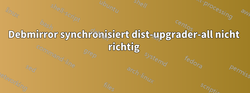 Debmirror synchronisiert dist-upgrader-all nicht richtig