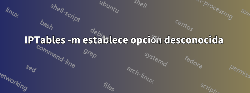 IPTables -m establece opción desconocida