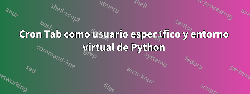 Cron Tab como usuario específico y entorno virtual de Python