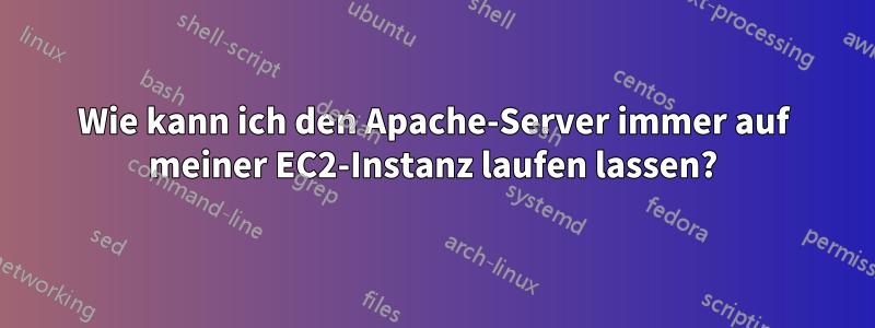 Wie kann ich den Apache-Server immer auf meiner EC2-Instanz laufen lassen?