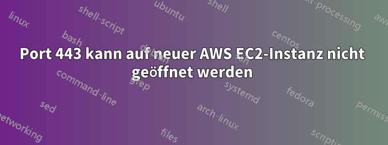 Port 443 kann auf neuer AWS EC2-Instanz nicht geöffnet werden