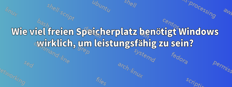 Wie viel freien Speicherplatz benötigt Windows wirklich, um leistungsfähig zu sein?