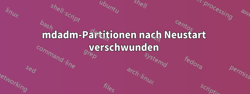 mdadm-Partitionen nach Neustart verschwunden