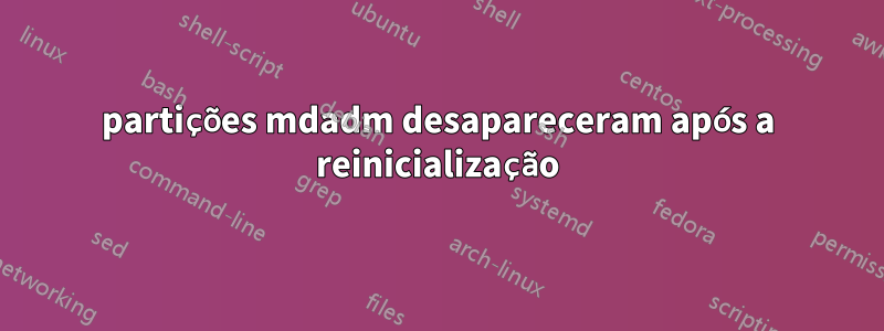 partições mdadm desapareceram após a reinicialização