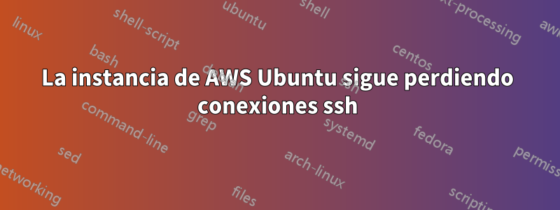 La instancia de AWS Ubuntu sigue perdiendo conexiones ssh