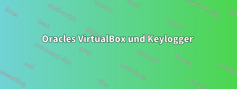 Oracles VirtualBox und Keylogger