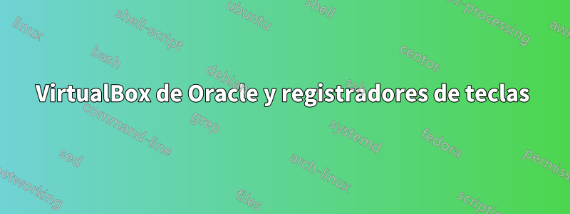 VirtualBox de Oracle y registradores de teclas