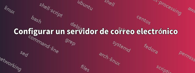 Configurar un servidor de correo electrónico 