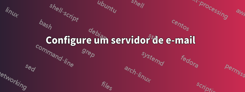 Configure um servidor de e-mail 