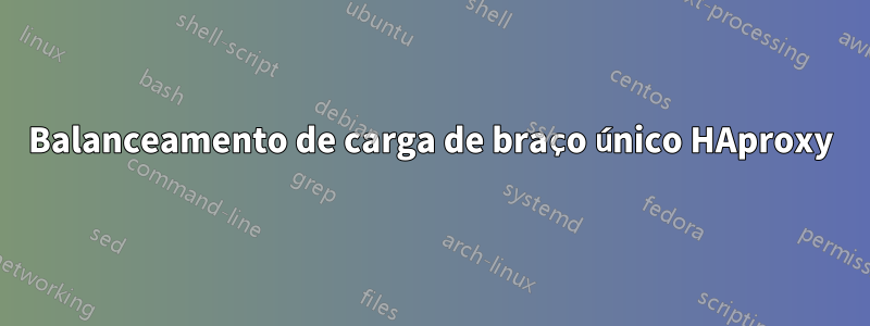 Balanceamento de carga de braço único HAproxy