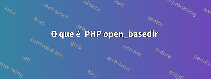 O que é PHP open_basedir