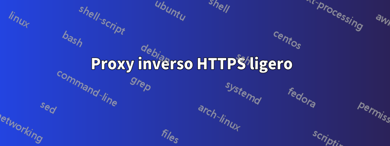 Proxy inverso HTTPS ligero 