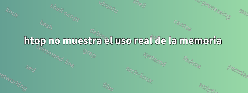 htop no muestra el uso real de la memoria