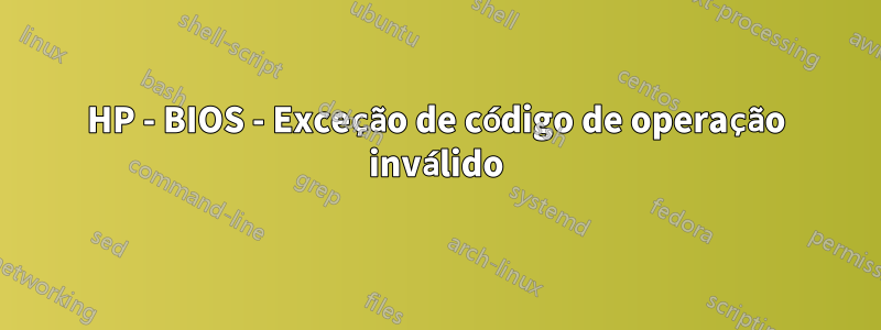 HP - BIOS - Exceção de código de operação inválido