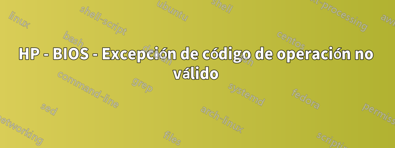 HP - BIOS - Excepción de código de operación no válido