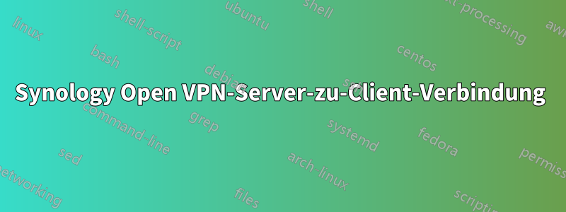 Synology Open VPN-Server-zu-Client-Verbindung