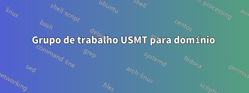 Grupo de trabalho USMT para domínio