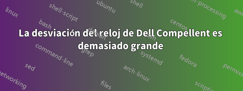 La desviación del reloj de Dell Compellent es demasiado grande