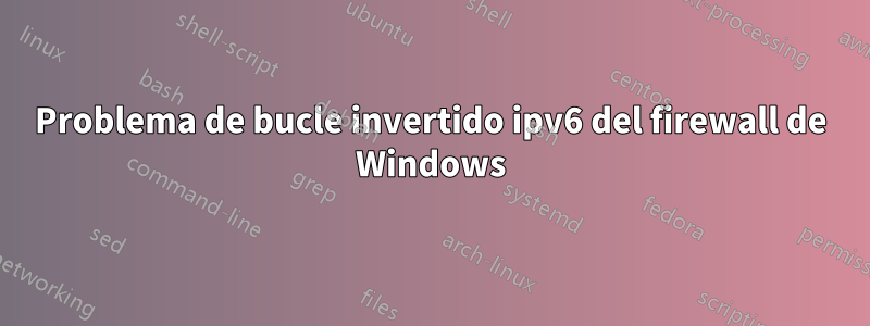 Problema de bucle invertido ipv6 del firewall de Windows